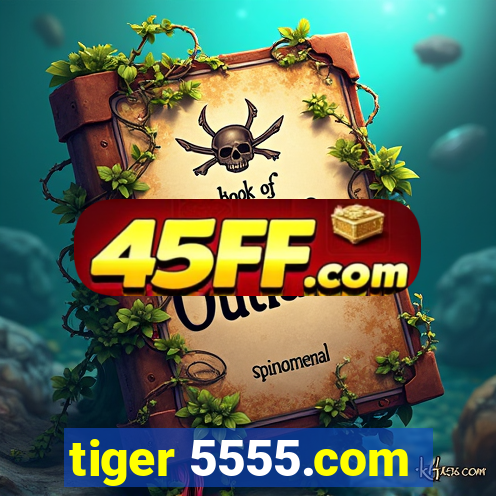 tiger 5555.com